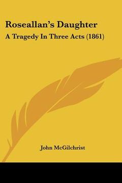 portada roseallan's daughter: a tragedy in three acts (1861)
