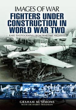 portada Fighters Under Construction in World war Two: Rare Photographs From Wartime Archives (Images of War) 