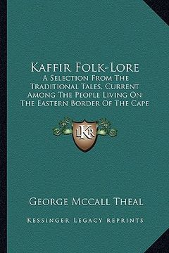 portada kaffir folk-lore: a selection from the traditional tales, current among the people living on the eastern border of the cape colony (en Inglés)