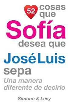 portada 52 Cosas Que Sofía Desea Que José Luis Sepa: Una Manera Diferente de Decirlo (Spanish Edition)