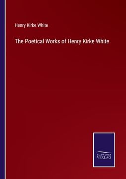 portada The Poetical Works of Henry Kirke White (en Inglés)