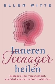 portada Inneren Teenager heilen: Begegne deiner Vergangenheit, um Frieden mit dir selbst zu schließen (in German)