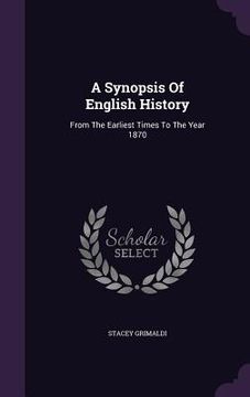 portada A Synopsis Of English History: From The Earliest Times To The Year 1870