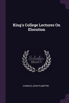 portada King's College Lectures On Elocution (en Inglés)