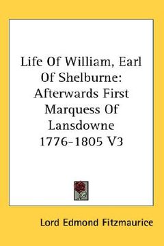 portada life of william, earl of shelburne: afterwards first marquess of lansdowne 1776-1805 v3 (in English)