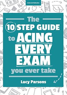 portada The Ten Step Guide to Acing Every Exam You Ever Take