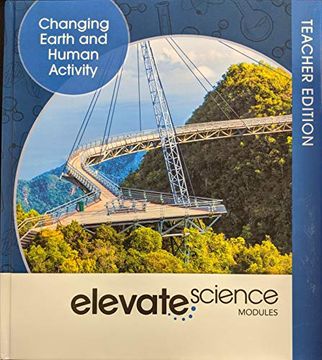 portada Elevate Science Modules: Changing Earth and Human Activity Teacher Edition, c. 2019, 9781418291730, 1418291730 (en Inglés)