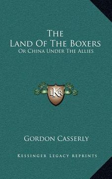 portada the land of the boxers: or china under the allies (en Inglés)
