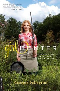 portada girl hunter: revolutionizing the way we eat, one hunt at a time (en Inglés)