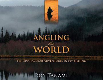 portada Angling the World: Ten Spectacular Adventures in Fly Fishing (en Inglés)