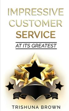 portada Impressive Customer Service: at its greatest (en Inglés)