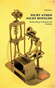 portada Nicht Atmen Nicht Bewegen: Medizinalltag: Anekdoten und Einblicke (in German)
