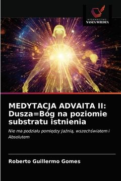 portada Medytacja Advaita II: Dusza=Bóg na poziomie substratu istnienia (en Polaco)