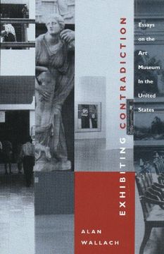 portada Exhibiting Contradiction: Essays on the Art Museum in the United States (en Inglés)