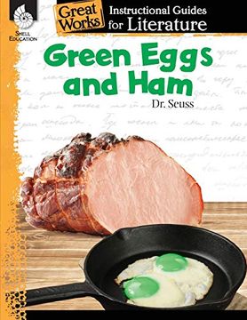portada Green Eggs and Ham: An Instructional Guide for Literature - Novel Study Guide for Elementary School Literature With Close Reading and Writing Activities (Great Works Classroom Resource) (in English)
