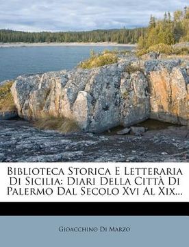 portada Biblioteca Storica E Letteraria Di Sicilia: Diari Della Citta Di Palermo Dal Secolo XVI Al XIX... (en Italiano)