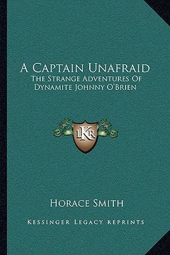 portada a captain unafraid: the strange adventures of dynamite johnny o'brien (en Inglés)