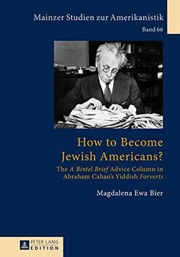 portada How to Become Jewish Americans?: The «A Bintel Brief» Advice Column in Abraham Cahan’s Yiddish «Forverts» (Mainzer Studien zur Amerikanistik)