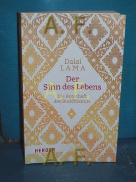 portada Der Sinn des Lebens: Die Botschaft des Buddhismus Dalai Lama xiv , Herausgegeben von Rajiv Mehrotra , aus dem Englischen von Thomas Schmidt / (en Alemán)