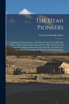 portada The Utah Pioneers: Celebration of the Entrance of the Pioneers Into Great Salt Lake Valley; Thirty-third Anniversary, July 24, 1880. Full (in English)