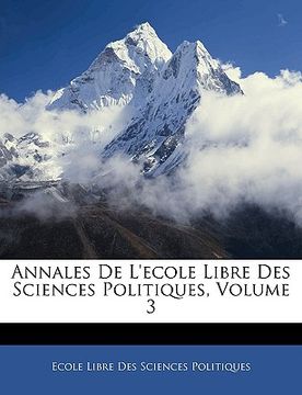 portada Annales De L'ecole Libre Des Sciences Politiques, Volume 3 (en Francés)