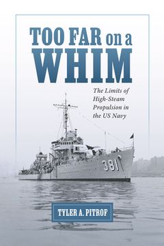 portada Too Far on a Whim: The Limits of High-Steam Propulsion in the US Navy (en Inglés)