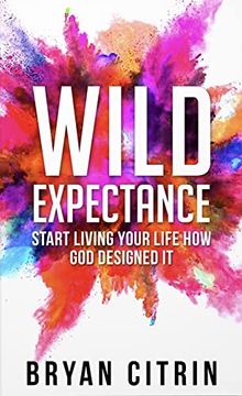 portada Wild Expectance: Start Living Your Life how god Designed it (en Inglés)