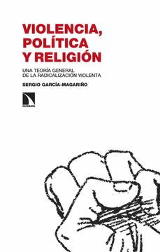portada Violencia, Politica y Religion: Una Teoria General de la Radicalizacion Violenta (in Spanish)