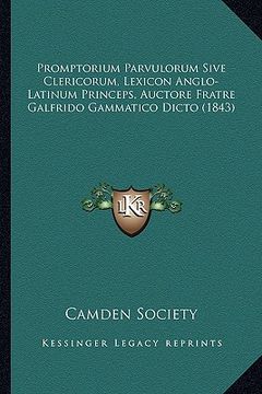 portada Promptorium Parvulorum Sive Clericorum, Lexicon Anglo-Latinum Princeps, Auctore Fratre Galfrido Gammatico Dicto (1843) (en Latin)