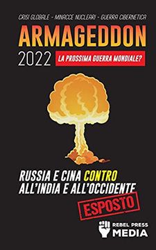 portada Armageddon 2022: La Prossima Guerra Mondiale? Russia e Cina Contro All'India e All'Occidente; Crisi Globale - Minacce Nucleari - Guerra Cibernetica; Esposto (4) (Conspiracy Debunked) (en Italiano)