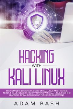 portada Hacking With Kali Linux: The Complete Beginner's Guide on Kali Linux and Hacking Tools. Includes Basic Security Testing with Kali Linux, Machin