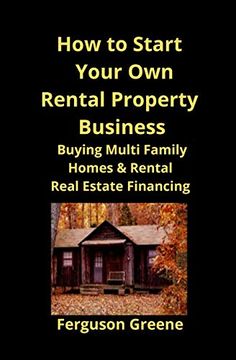 portada How to Start Your own Rental Property Business: Buying Multi Family Homes & Rental Real Estate Financing (en Inglés)