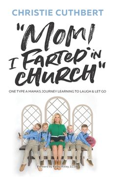 portada Mom! I Farted in Church: One Type A Mama's Journey Learning to Laugh and Let Go