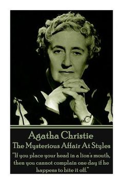 portada Agatha Christie - The Mysterious Affair At Styles: "If you place your head in a lion's mouth, then you cannot complain one day if he happens to bite i (en Inglés)