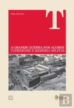 portada A Grande Guerra nos Açores Património e Memória Militar (Portuguese Edition)