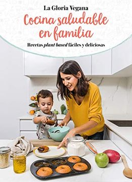 portada La Gloria Vegana. Cocina Saludable En Familia / Healthy Cooking with Your Family @Lagloriavegana