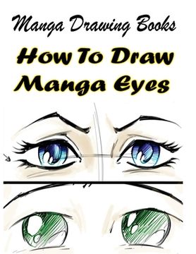 portada Manga Drawing Books: How to Draw Manga Eyes: Learn Japanese Manga Eyes And Pretty Manga Face (en Inglés)