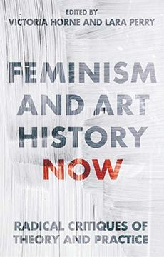 portada Feminism and art History Now: Radical Critiques of Theory and Practice (International Library of Modern and Contemporary Art) 