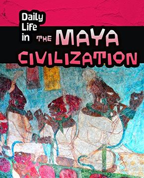 portada Daily Life in the Maya Civilization (Heinemann InfoSearch: Daily Life in Ancient Civilizations)