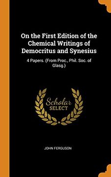 portada On the First Edition of the Chemical Writings of Democritus and Synesius: 4 Papers. (From Proc. , Phil. Soc. Of Glasg. ) 