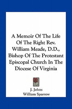 portada a memoir of the life of the right rev. william meade, d.d., bishop of the protestant episcopal church in the diocese of virginia (en Inglés)