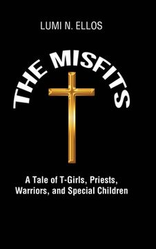 portada The Misfits: A Tale of T-Girls, Priests, Warriors, and Special Children (en Inglés)