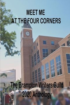 portada Meet Me At The Four Corners: A Brampton Writers' Guild Anthology (in English)