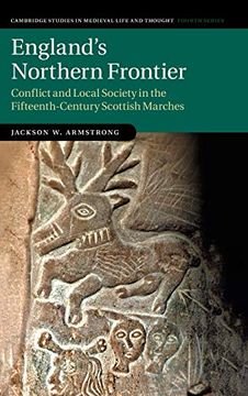 portada England'S Northern Frontier: Conflict and Local Society in the Fifteenth-Century Scottish Marches: 118 (Cambridge Studies in Medieval Life and Thought: Fourth Series, Series Number 118) 