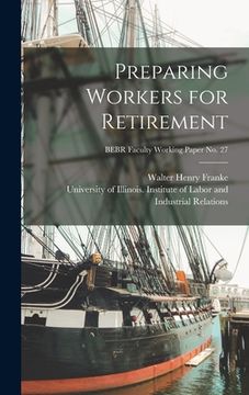 portada Preparing Workers for Retirement; BEBR Faculty Working Paper no. 27 (in English)