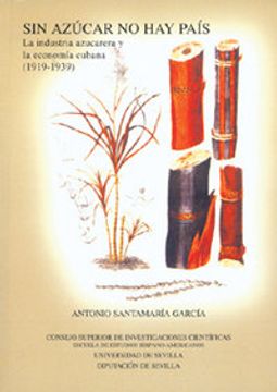 portada Sin azúcar no hay País.: La industria azucarera y la economía cubana (1919-1939). (Colección Americana) (in Spanish)