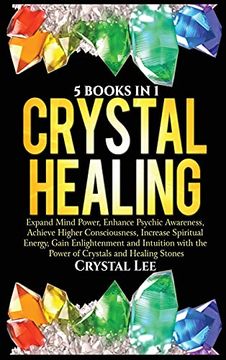 portada Crystal Healing: 5 Books in 1: Expand Mind Power, Enhance Psychic Awareness, Achieve Higher Consciousness, Increase Spiritual Energy, Gain Enlightenment With the Power of Crystals and Healing Stones (in English)