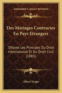 portada Des Mariages Contractes En Pays Etrangers: D'Apres Les Principes Du Droit International Et Du Droit Civil (1883) (en Francés)
