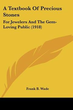 portada a textbook of precious stones: for jewelers and the gem-loving public (1918) (en Inglés)