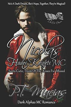 portada Nicolas: Hades Knights mc, Santa Cutie, Think of the Kisses I've Missed (Dark Alphas mc Romance): He’S a Dark Dream, She’S Hope, Together, They’Re Magical (Norcal Chapter) (en Inglés)